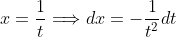 x=\frac{1}{t}\Longrightarrow{dx=-\frac{1}{t^2}dt}
