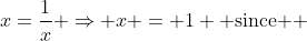 x=\frac{1}{x} \Rightarrow x = 1 \mbox{ since } \; x>0 
