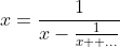 x=\frac{1}{x-\frac{1}{x+ ...}}