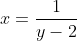 x=\frac{1}{y-2}