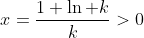 x=\frac{1+\ln k}{k}>0