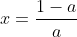 x=\frac{1-a}{a}