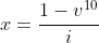 x=\frac{1-v^{10}}{i}