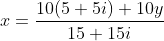 x=\frac{10(5+5i)+10y}{15+15i}