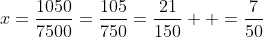 x=\frac{1050}{7500}=\frac{105}{750}=\frac{21}{150}  =\frac{7}{50}