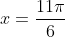 x=\frac{11\pi}{6}