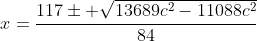 x=\frac{117\pm \sqrt{13689c^2-11088c^2}}{84}