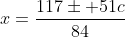 x=\frac{117\pm 51c}{84}