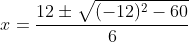 x=\frac{12\pm{\sqrt{(-12)^2-60}}}{6}