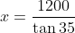 x=\frac{1200}{\tan35}