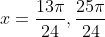x=\frac{13\pi}{24},\frac{25\pi}{24}