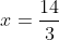 x=\frac{14}{3}~\vee~x=\frac{16}{3}
