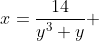 x=\frac{14}{y^3+y} 