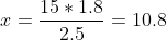x=\frac{15*1.8}{2.5}=10.8
