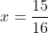 x=\frac{15}{16}