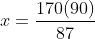 x=\frac{170(90)}{87}
