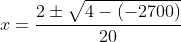 x=\frac{2\pm\sqrt{4-(-2700)}}{20}