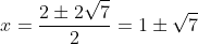 x=\frac{2\pm2\sqrt{7}}{2}=1\pm\sqrt{7}