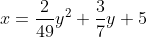 x=\frac{2}{49}y^2+\frac{3}{7}y+5
