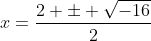 x=\frac{2 \pm \sqrt{-16}}{2}