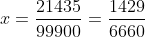 x=\frac{21435}{99900}=\frac{1429}{6660}