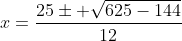 x=\frac{25\pm \sqrt{625-144}}{12}