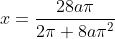 x=\frac{28a\pi}{2\pi+8a{\pi}^2}