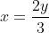 x=\frac{2y}{3}