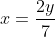 x=\frac{2y}{7}