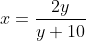x=\frac{2y}{y+10}