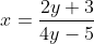 x=\frac{2y+3}{4y-5}