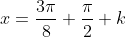 x=\frac{3\pi}{8}+\frac{\pi}{2} k