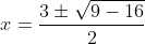 x=\frac{3\pm\sqrt{9-16}}{2}