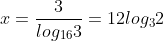 x=\frac{3}{log_{16}3}=12log_32