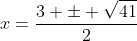 x=\frac{3 \pm \sqrt{41}}{2}