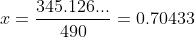 x=\frac{345.126...}{490}=0.70433