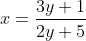 x=\frac{3y+1}{2y+5}