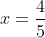 x=\frac{4}{5}