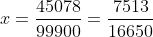 x=\frac{45078}{99900}=\frac{7513}{16650}
