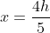x=\frac{4h}{5}