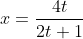 x=\frac{4t}{2t+1}