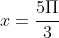 x=\frac{5\Pi}{3}
