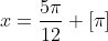 x=\frac{5\pi}{12} [\pi]