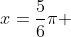 x=\frac{5}{6}\pi 