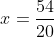 x=\frac{54}{20}