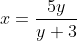 x=\frac{5y}{y+3}