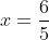 x=\frac{6}{5}