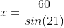 x=\frac{60}{sin(21)}
