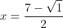 x=\frac{7-\sqrt{1}}{2}