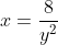 x=\frac{8}{y^2}